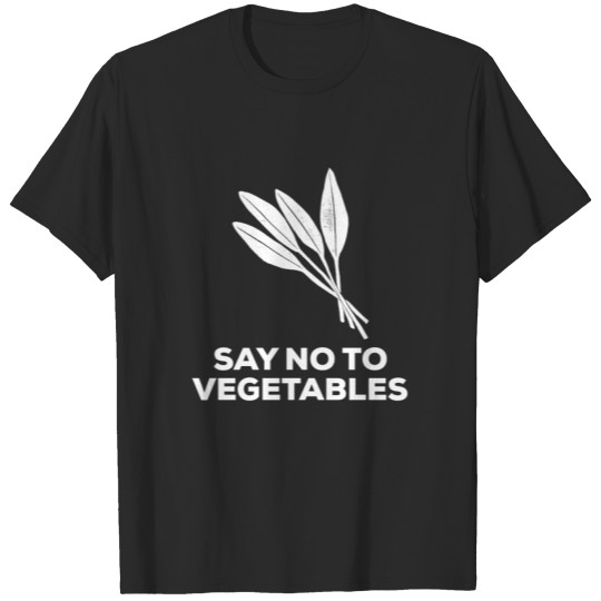 Say No to Vegetables T-shirt
