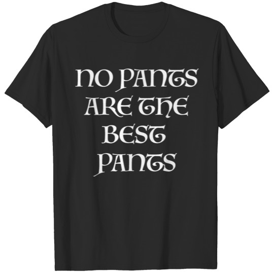 No pants are the best T-shirt