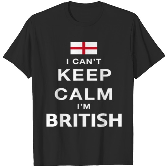 I can't keep calm i'm British T-shirt
