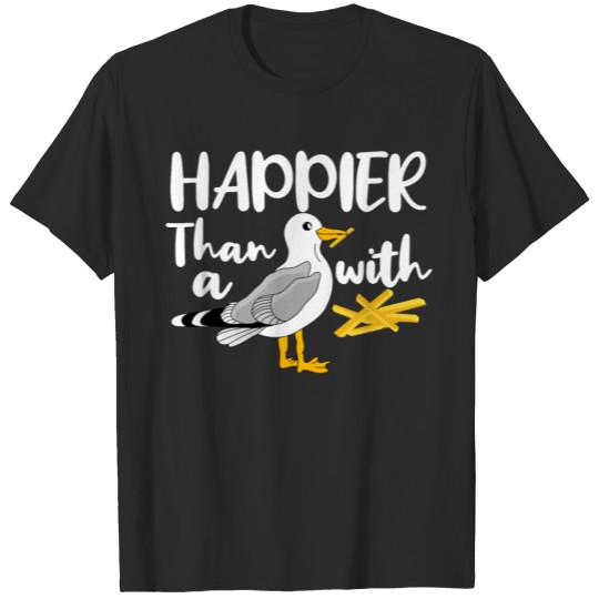 Happier than a Seagull with a French Fry T-shirt
