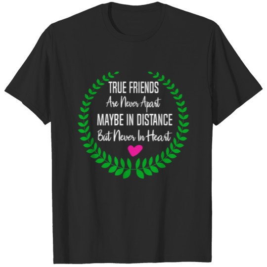 Friends Gift True Friends are Never Apart Maybe T-shirt