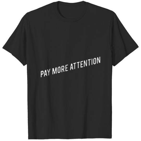 Pay More Attention T-shirt