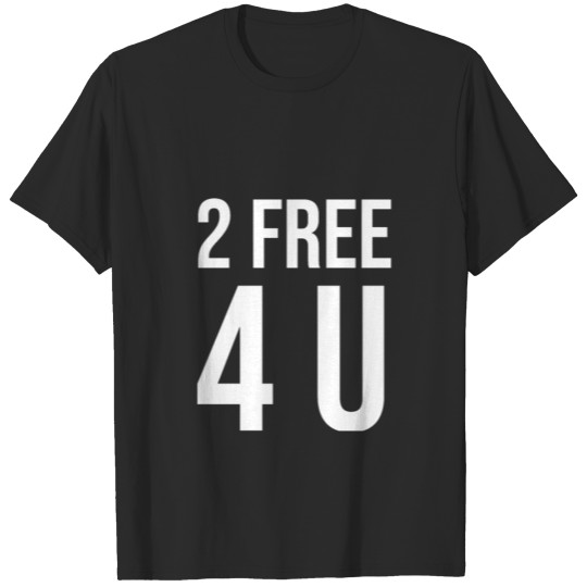 to free for you T-shirt