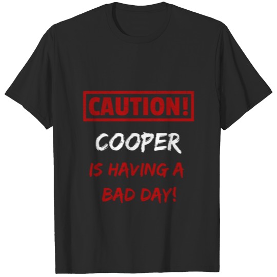 Caution Cooper is having a bad day Funny gift T-shirt
