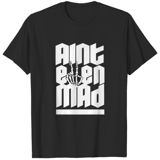 Aint Even Mad funny tshirt T-shirt