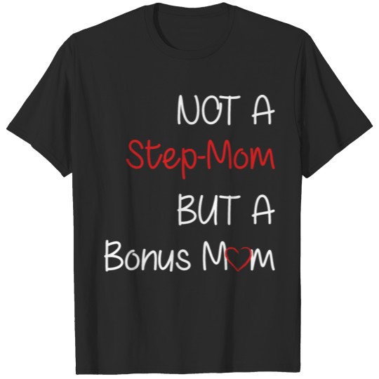 Not Step Mom But A Bonus Mom Heart Love Mother T-shirt