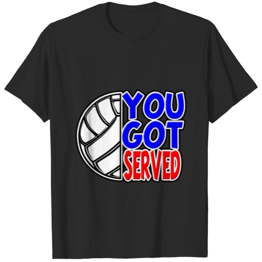 You got served Volleyball Game Volley T-shirt