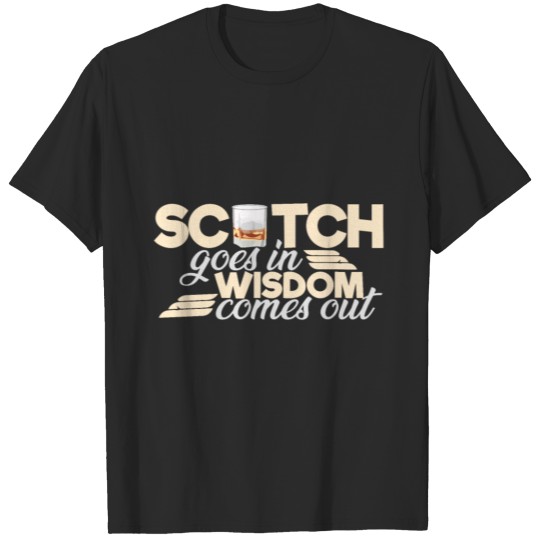Scotch goes in Wisdom comes out T-shirt