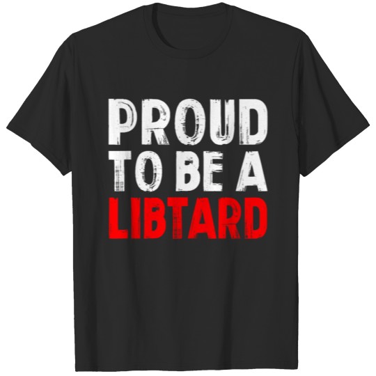 Proud To Be A LibTard T-shirt