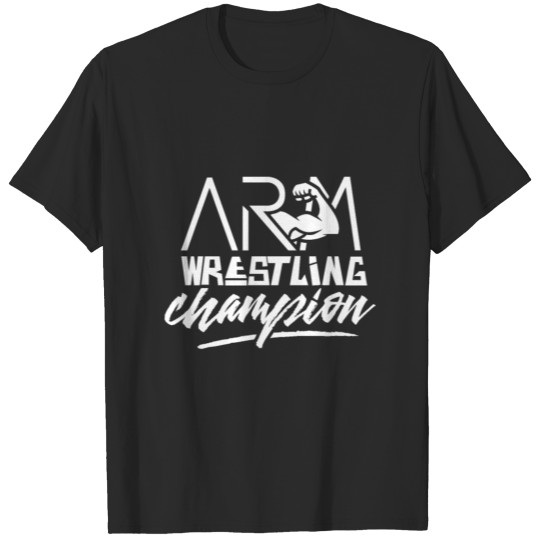 Arms Arm Wrestling Arm Wrestler Arm Wrestle Strong T-shirt