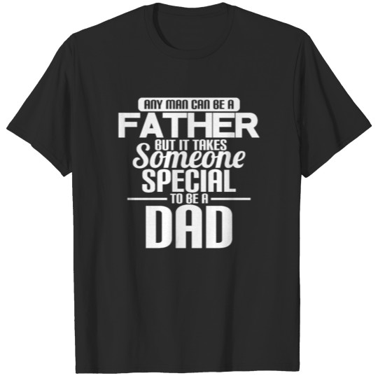 ANY MAN CAN BE A FATHER DAD T-shirt