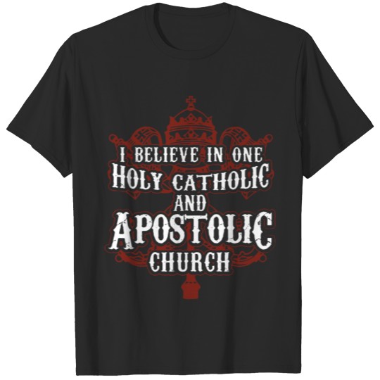 i believe in one holy catholic and apostolic churc T-shirt