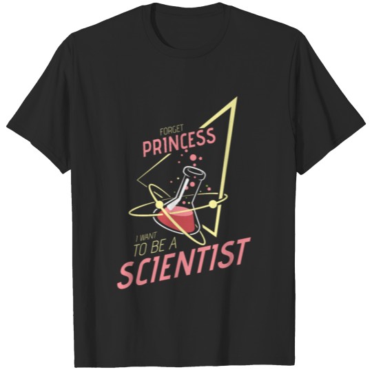 Scientist Science Forget Princess T-shirt