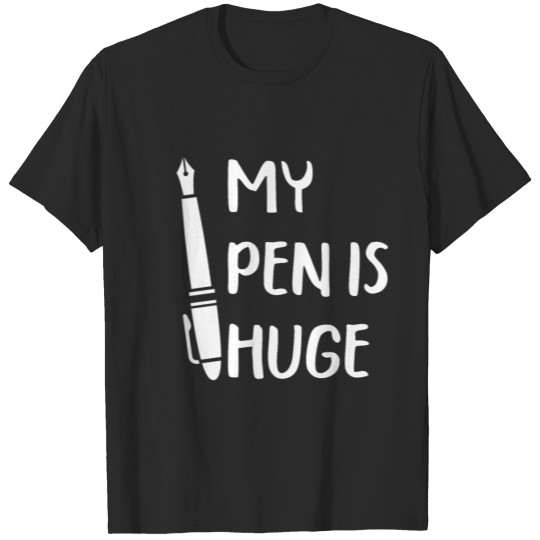 My Pen Is Huge - Funny back to school T-shirt