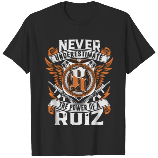 never underestimate the power of a Ruiz gun T-shirt