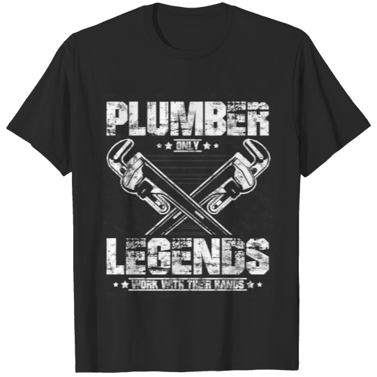 Plumbers only legends work with their hands T-shirt