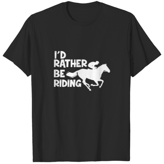 I`d rather be riding T-shirt