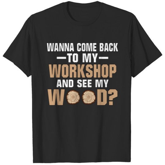 Wanna See My Wood Funny Woodworking Men Tools T-shirt