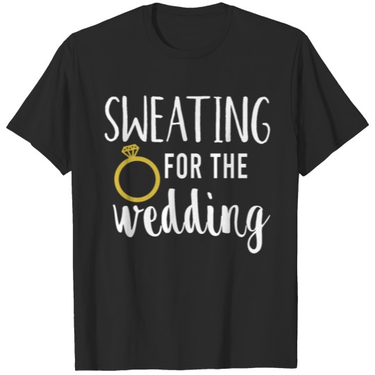sweating for the wedding T-shirt
