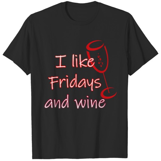 I like Fridays and wine, quote, red wine glass T-shirt