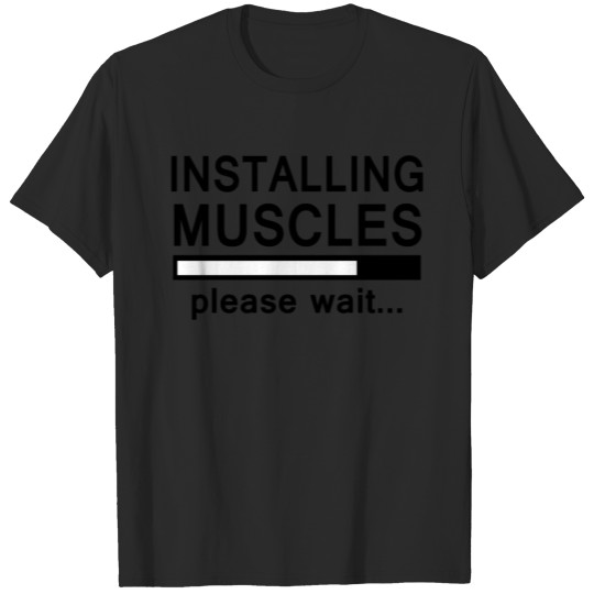 installing muscles please wait fort it T-shirt