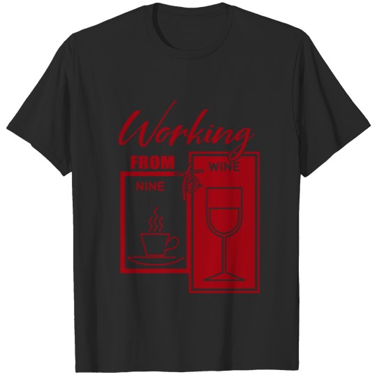 Working from Nine to Wine Liquor Lover Gift Idea T-shirt
