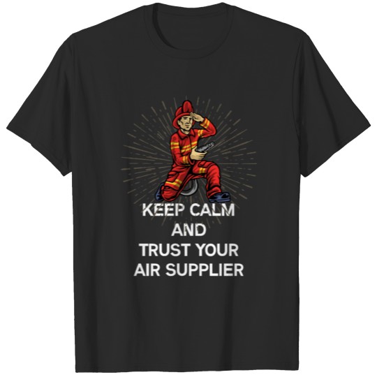 Trust your air supplier - firefighter, fire depart T-shirt