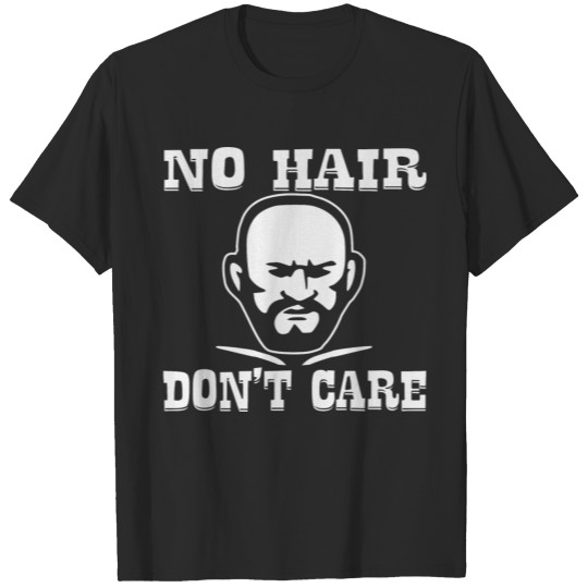 No Hair Don’t Care Him Bald ©WhiteTigerLLC . com T-shirt