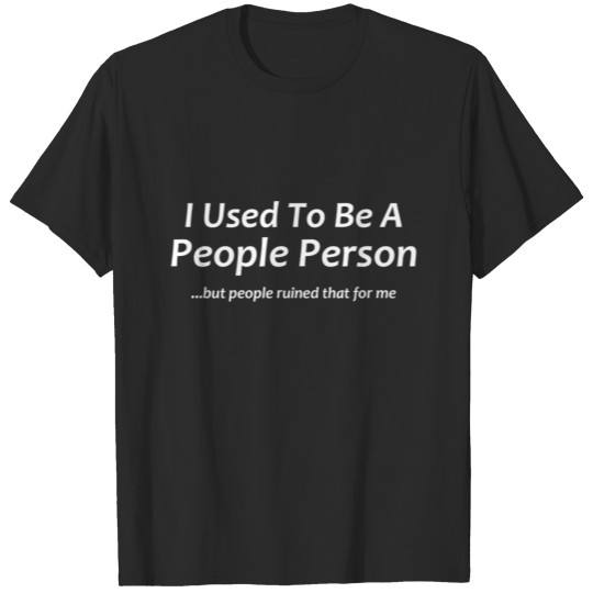 I Used to Be A People Person T-shirt