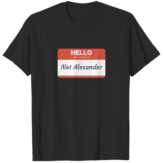 My Name Is Not Alexaner T-shirt