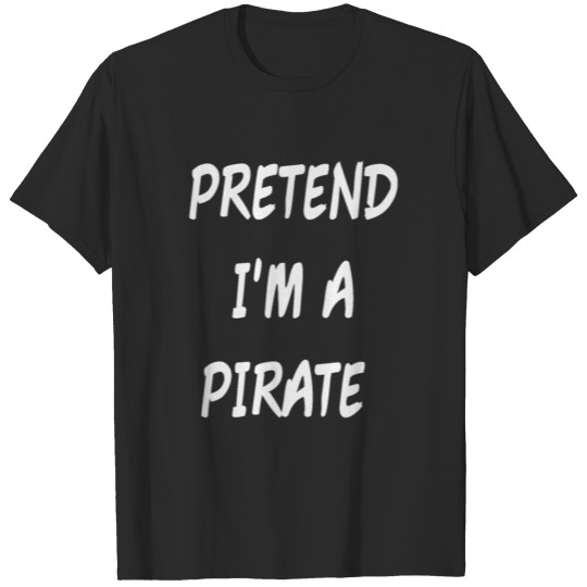 Pretend I'm A Pirate Costume Funny Halloween Party T-shirt