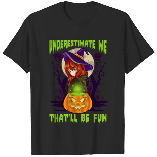 Underestimate Me That’ll Be Fun Halloween Witch T-shirt