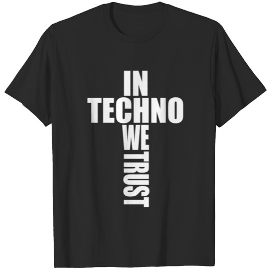In Techno We Trust Festival Rave Raver Music Gift T-shirt