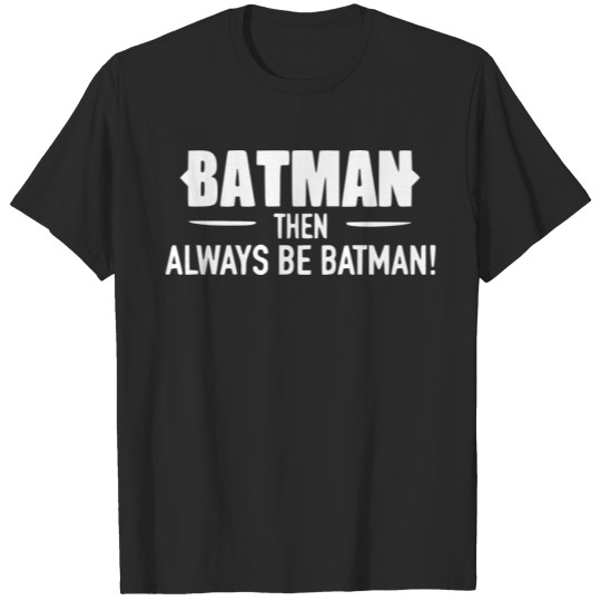 Always be - Bat&Man white T-shirt