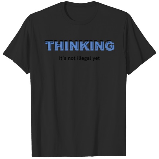 Thinking it's not illegal yet T-shirt