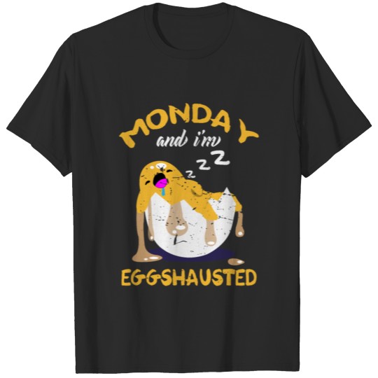 Monday and I m Egghausted Egg Sleep Gift T-shirt