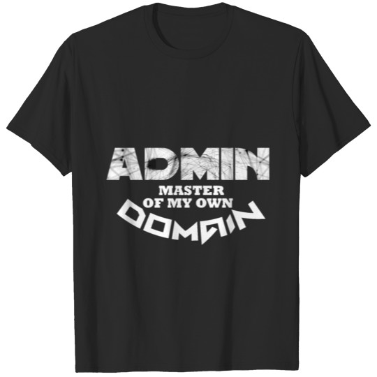 Admin master of my own domain webmaster moderator T-shirt
