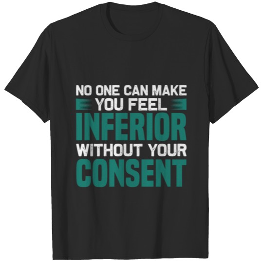 No one can make you feel inferior T-shirt