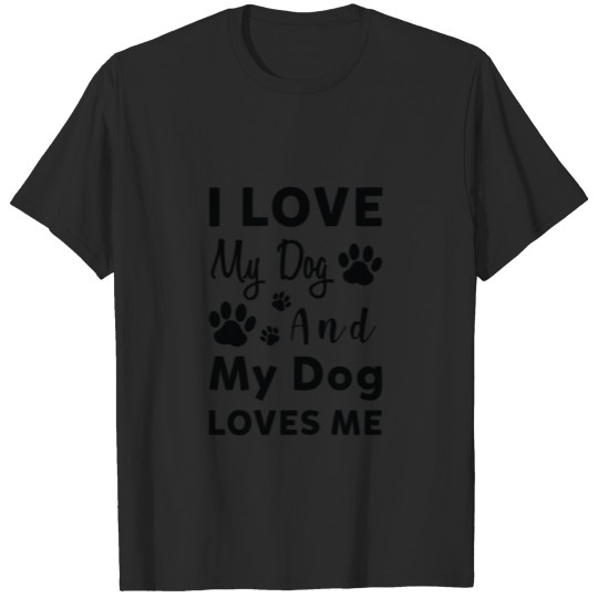 I Love My Dog and my Dog Loves me T-shirt