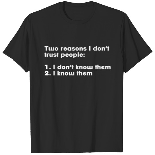 Two reasons I don't trust people T-shirt