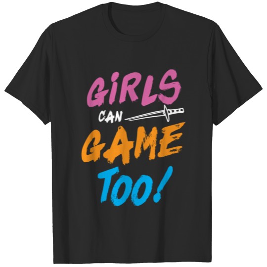 girls play funny gamer shirt women too T-shirt