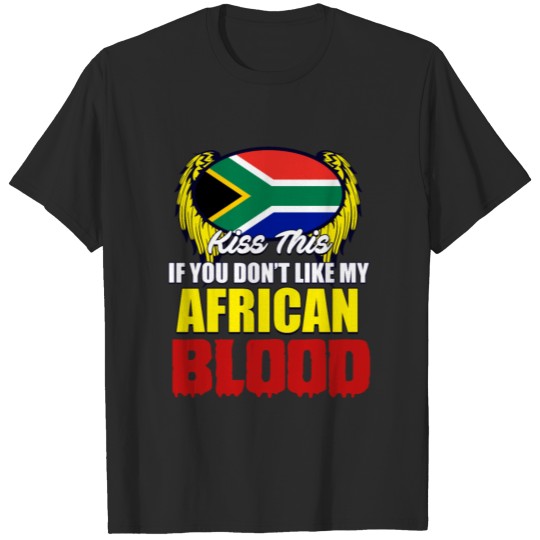 Kiss this if you don t like my african blood T-shirt
