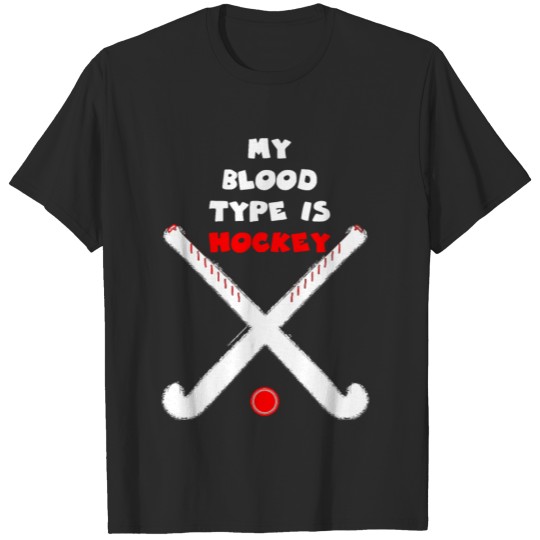 My Blood Type is Hockey - Ice Hockey Field Hockey T-shirt