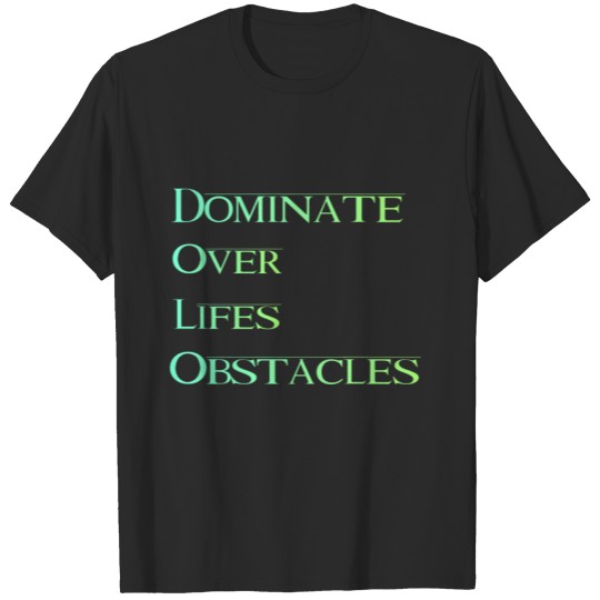 Dominate Over Lifes Obstacles T-shirt