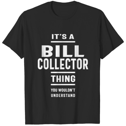Bill Collector Work Job Title Gift T-shirt