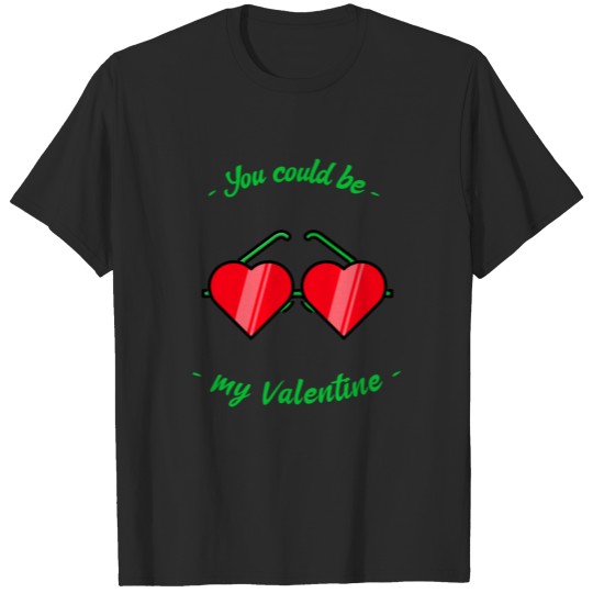 You could be my valentine T-shirt