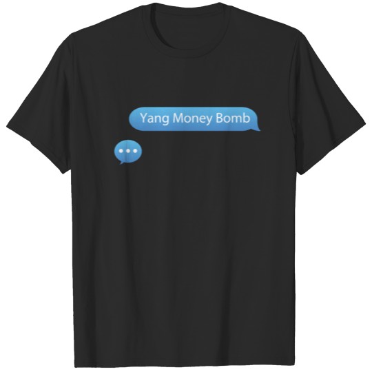 Yang Money Bomb Phone Text Bubble For President 20 T-shirt