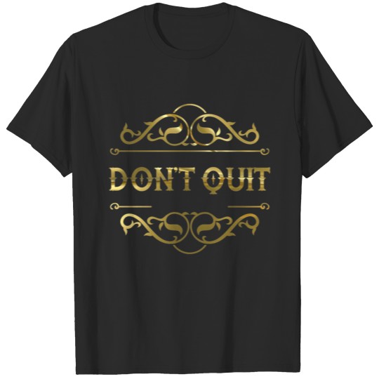 don't quit T-shirt