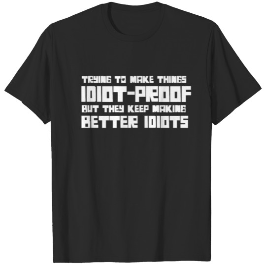 They Keep Making Better Idiots T-shirt