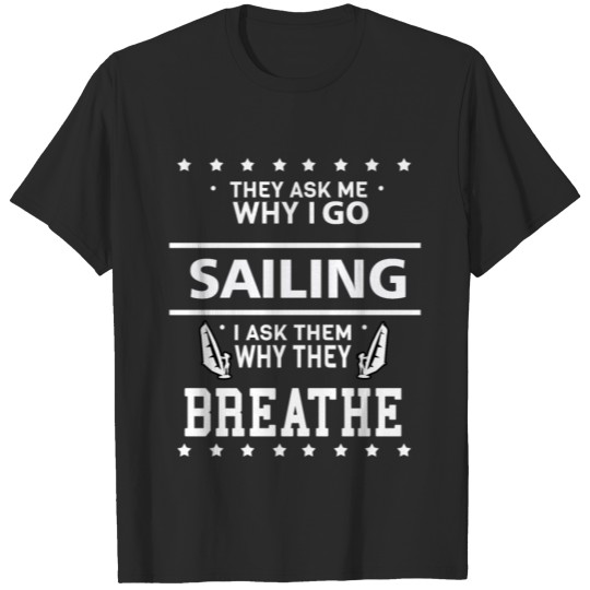 Sailing Breathing Sailing Boat Sailor Gift T-shirt